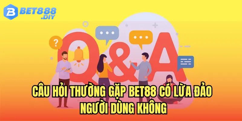 Cau-hoi-thuong-gap-bet88-lua-dao