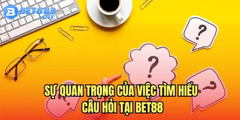 Cau-hoi-thuong-gap-bet88-su-quan-trong