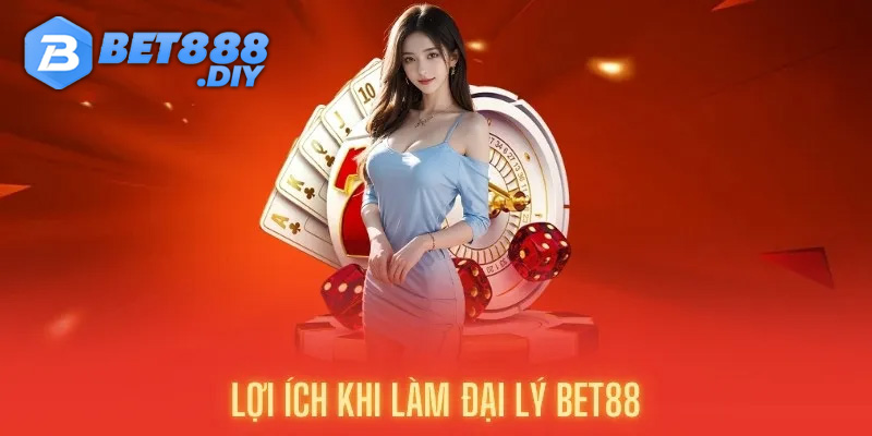 dai-ly-bet88-loi-ich