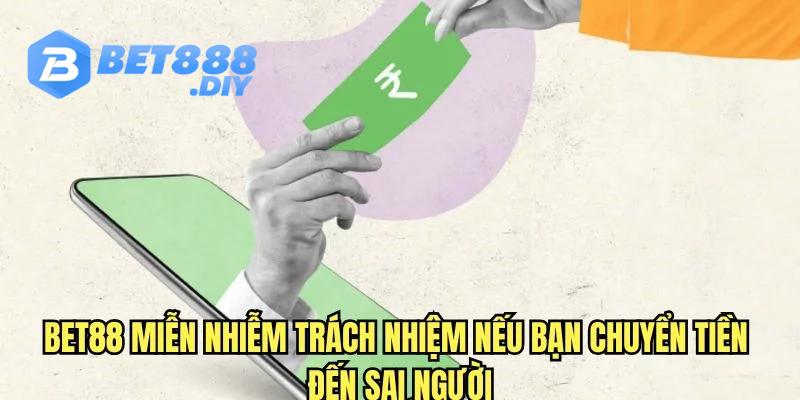 neu-chuyen-tien-sai-quy-dinh-thi-bet88-se-khong-chiu-trach-nhiem